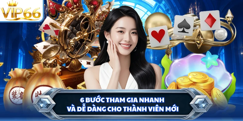 6 bước tham gia nhanh và dễ dàng cho thành viên mới