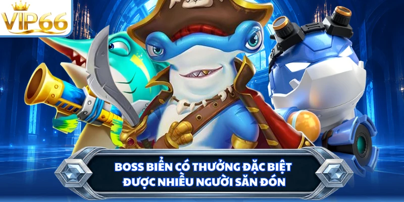 Boss biển có thưởng đặc biệt được nhiều người săn đón