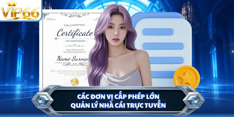 Các đơn vị cấp phép lớn quản lý nhà cái trực tuyến