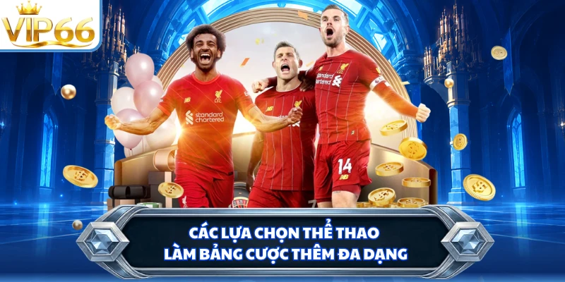 Các lựa chọn thể thao làm bảng cược thêm đa dạng