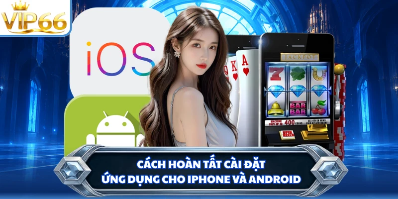 Cách hoàn tất cài đặt ứng dụng cho iPhone và Android