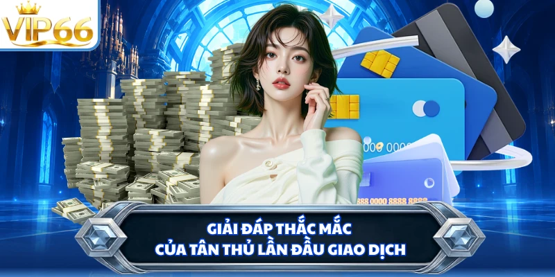 Giải đáp thắc mắc của tân thủ lần đầu giao dịch