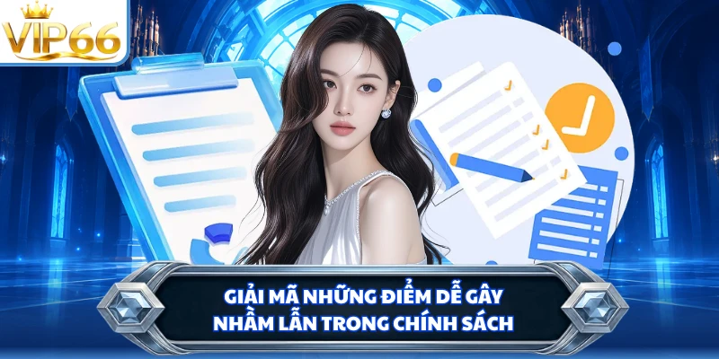 Giải mã những điểm dễ gây nhầm lẫn trong chính sách