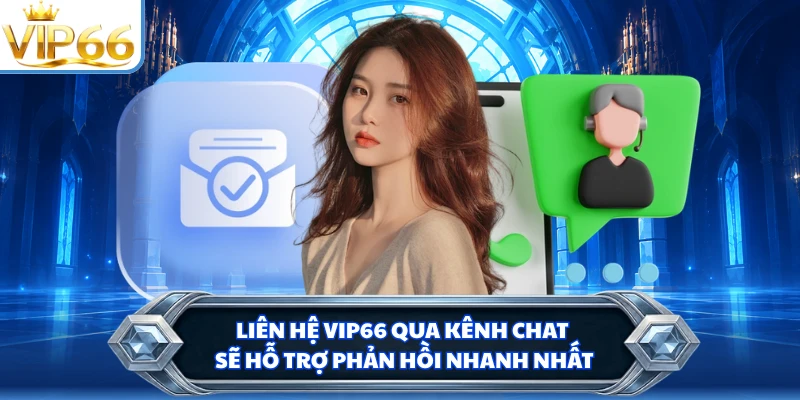 Liên hệ VIP66 qua kênh chat sẽ hỗ trợ phản hồi nhanh nhất