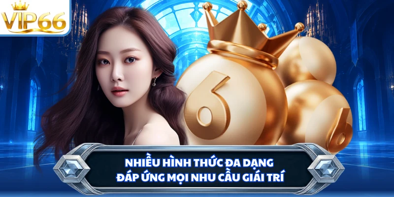 Nhiều hình thức đa dạng đáp ứng mọi nhu cầu giái trí