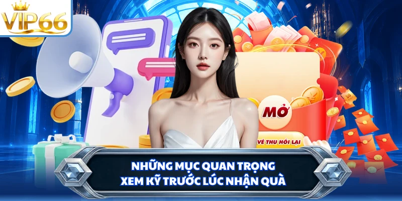 Những mục quan trọng xem kỹ trước lúc nhận quà