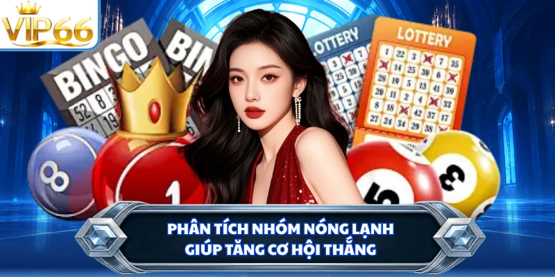 Phân tích nhóm nóng lạnh giúp tăng cơ hội thắng