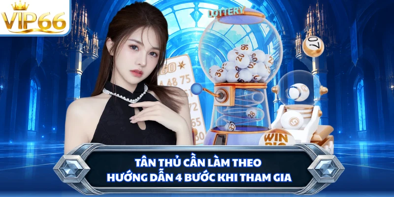 Tân thủ cần làm theo hướng dẫn 4 bước khi tham gia