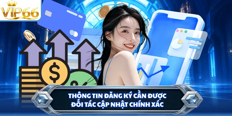 Thông tin đăng ký cần được đối tác cập nhật chính xác