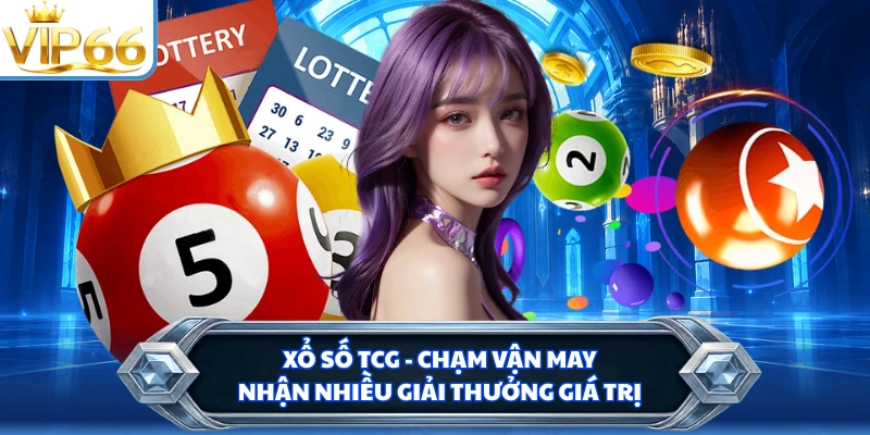 Xổ Số TCG - Chạm Vận May Nhận Nhiều Giải Thưởng Giá Trị
